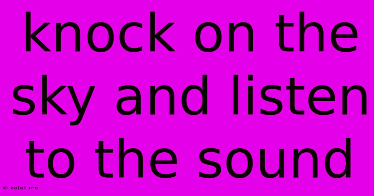 Knock On The Sky And Listen To The Sound