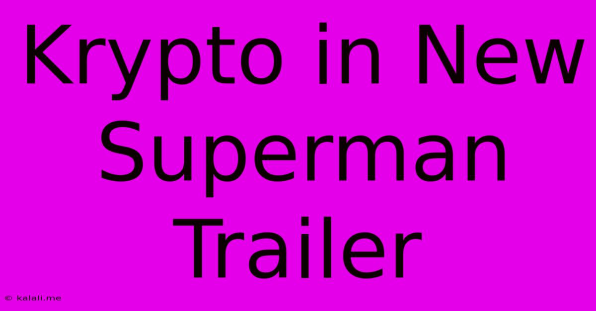 Krypto In New Superman Trailer