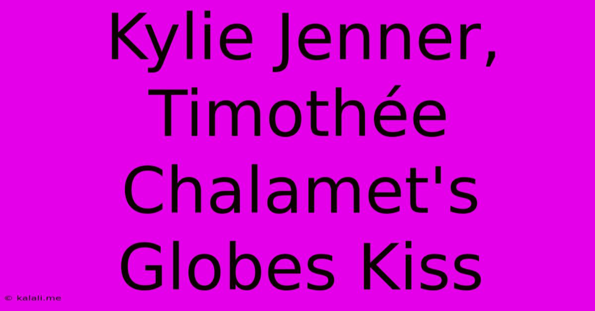 Kylie Jenner, Timothée Chalamet's Globes Kiss