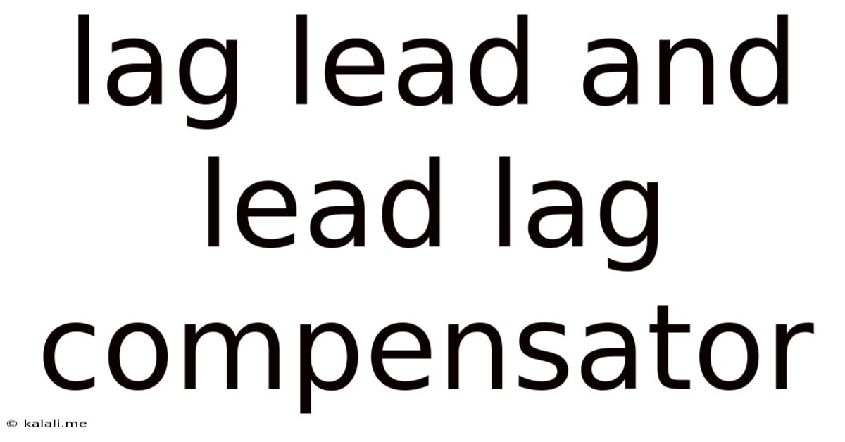 Lag Lead And Lead Lag Compensator