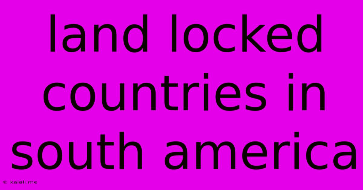 Land Locked Countries In South America