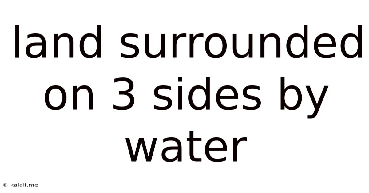 Land Surrounded On 3 Sides By Water