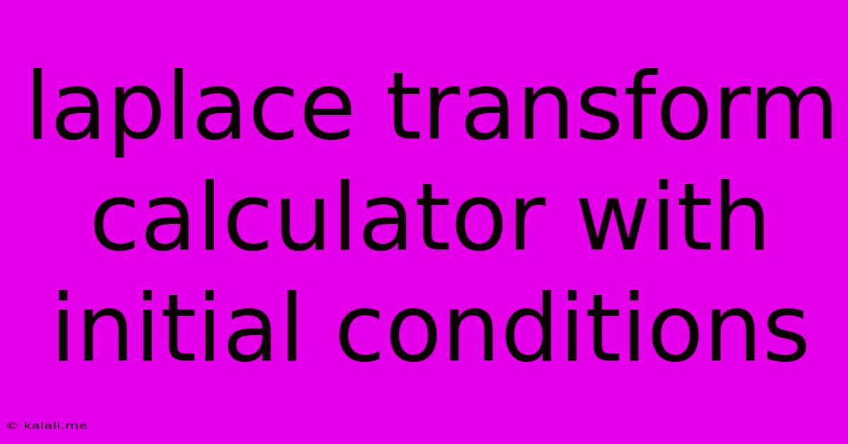Laplace Transform Calculator With Initial Conditions