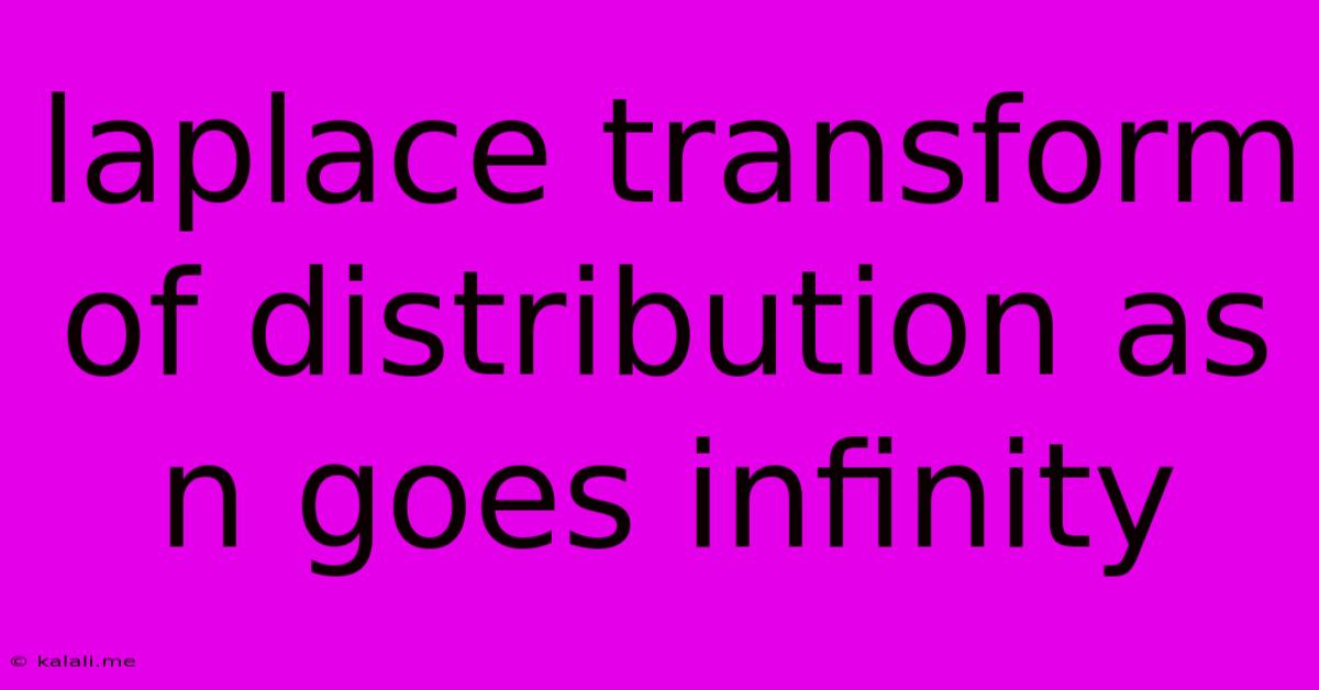 Laplace Transform Of Distribution As N Goes Infinity