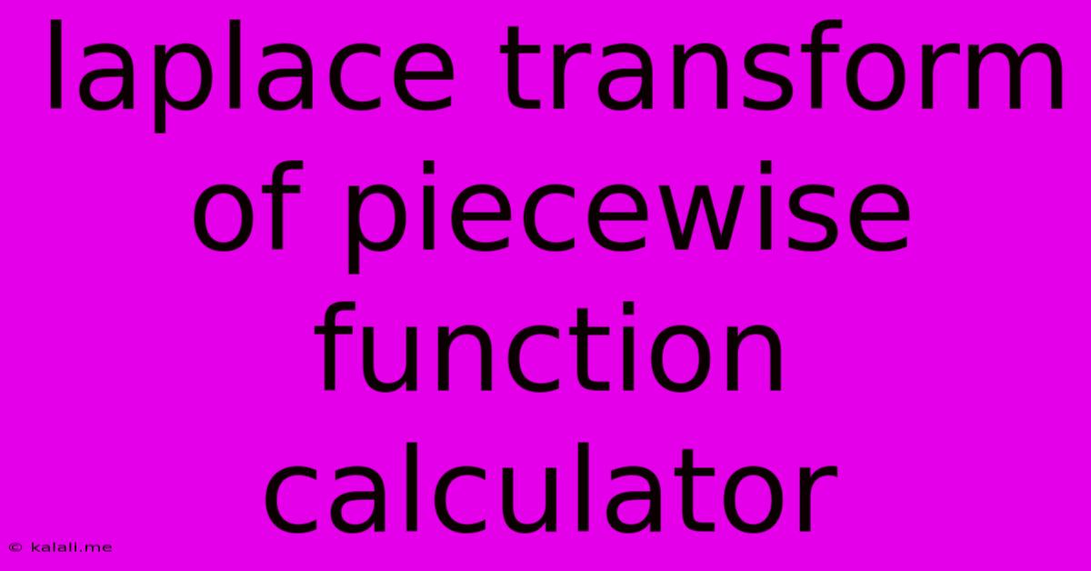 Laplace Transform Of Piecewise Function Calculator