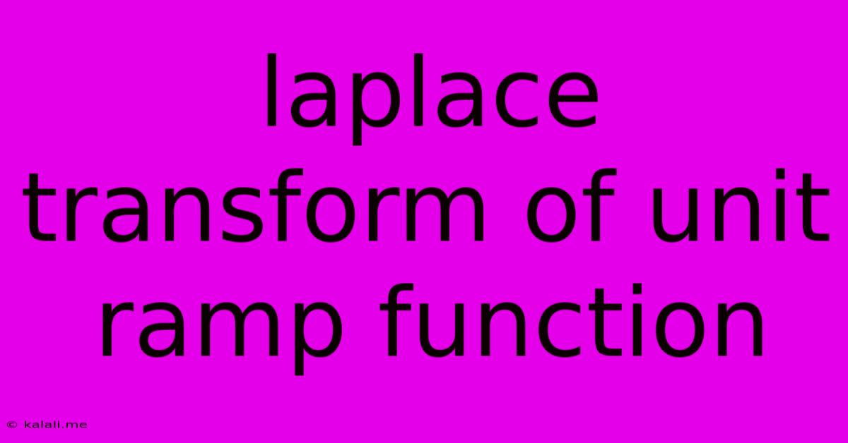 Laplace Transform Of Unit Ramp Function