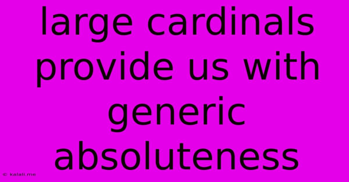 Large Cardinals Provide Us With Generic Absoluteness