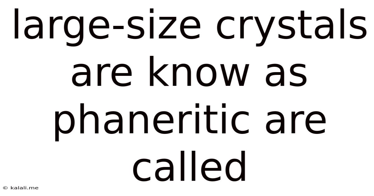 Large-size Crystals Are Know As Phaneritic Are Called