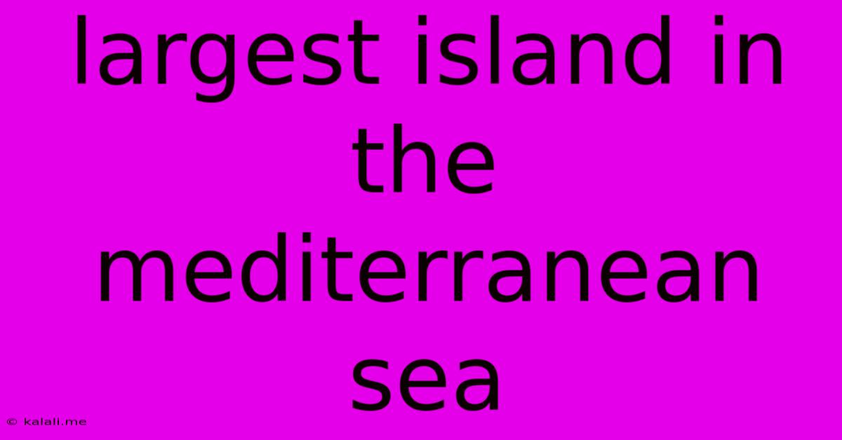 Largest Island In The Mediterranean Sea