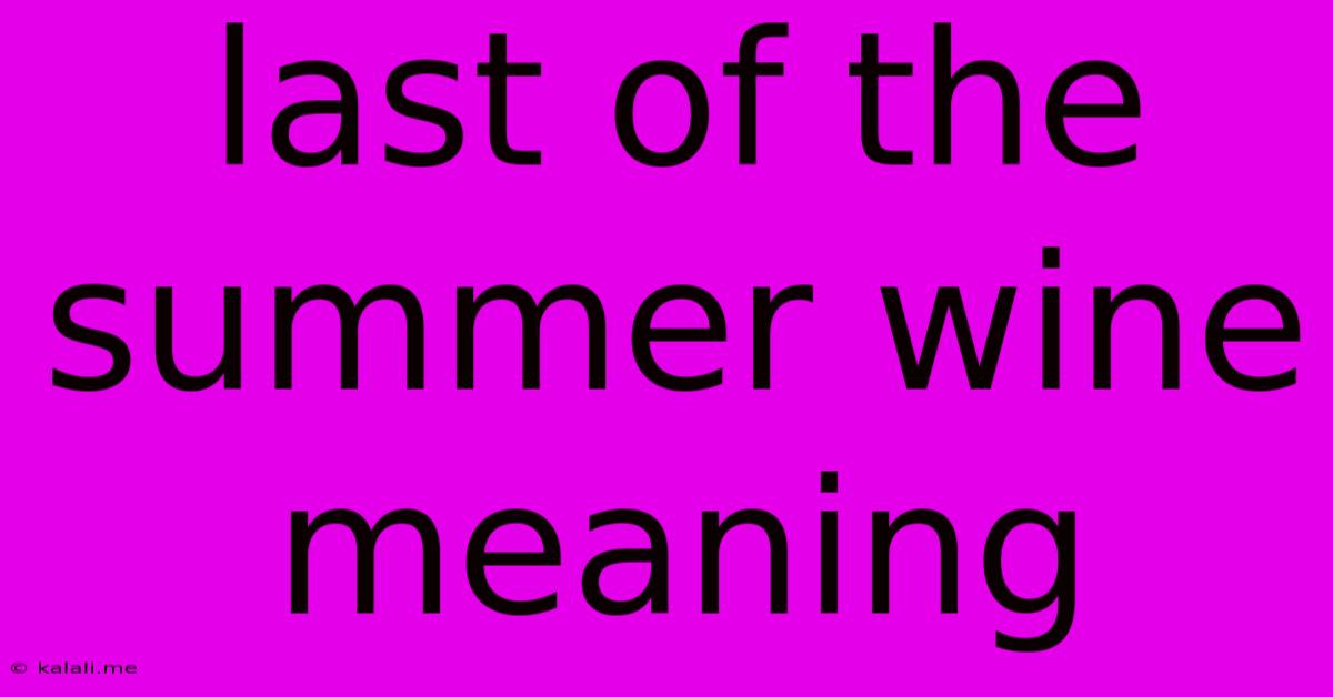 Last Of The Summer Wine Meaning