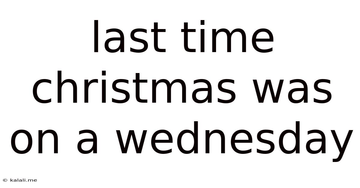 Last Time Christmas Was On A Wednesday