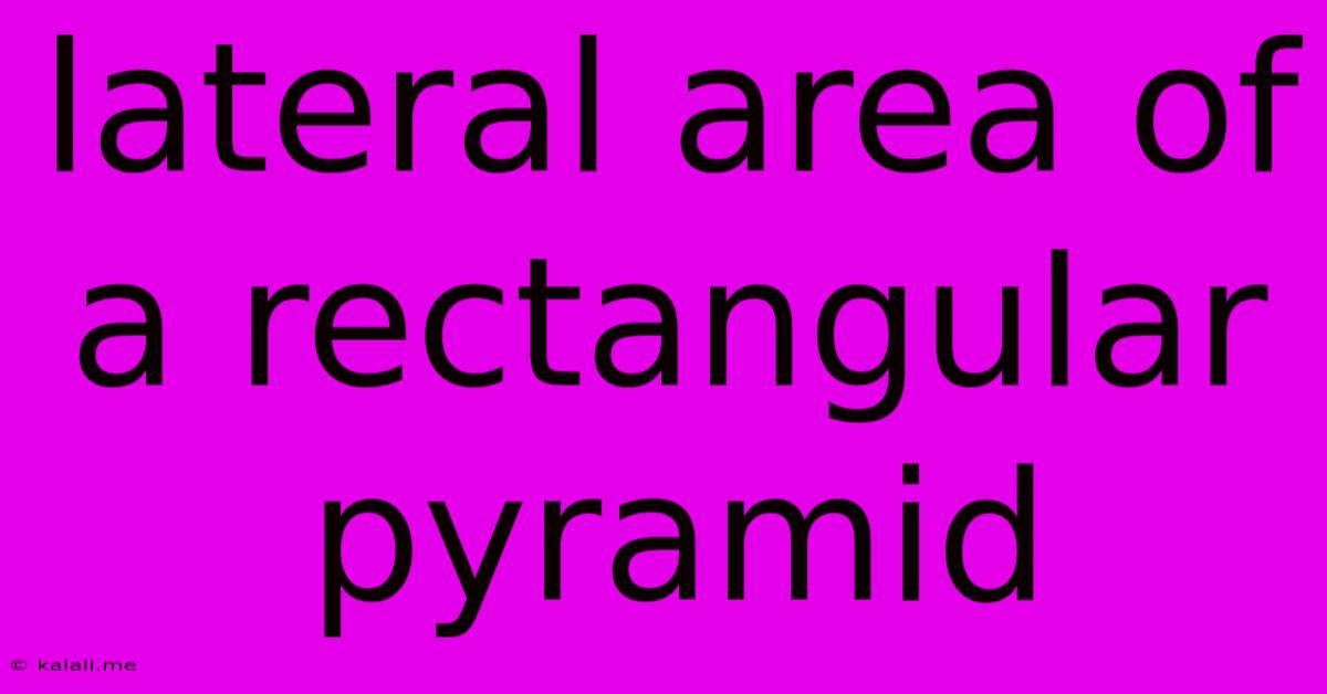 Lateral Area Of A Rectangular Pyramid