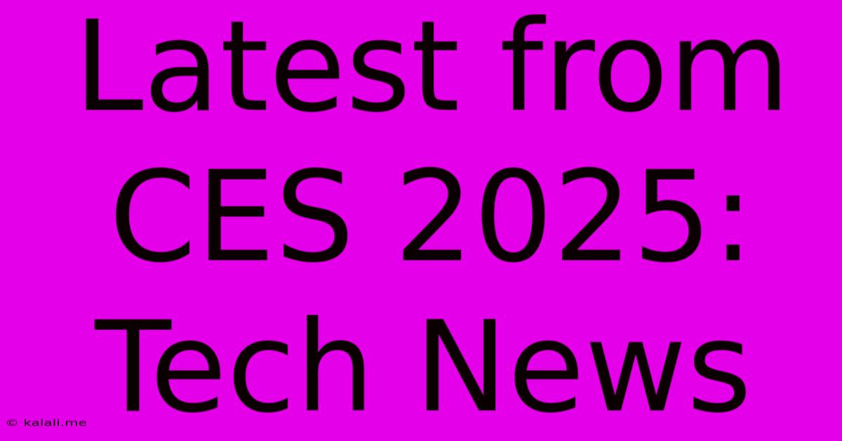 Latest From CES 2025:  Tech News