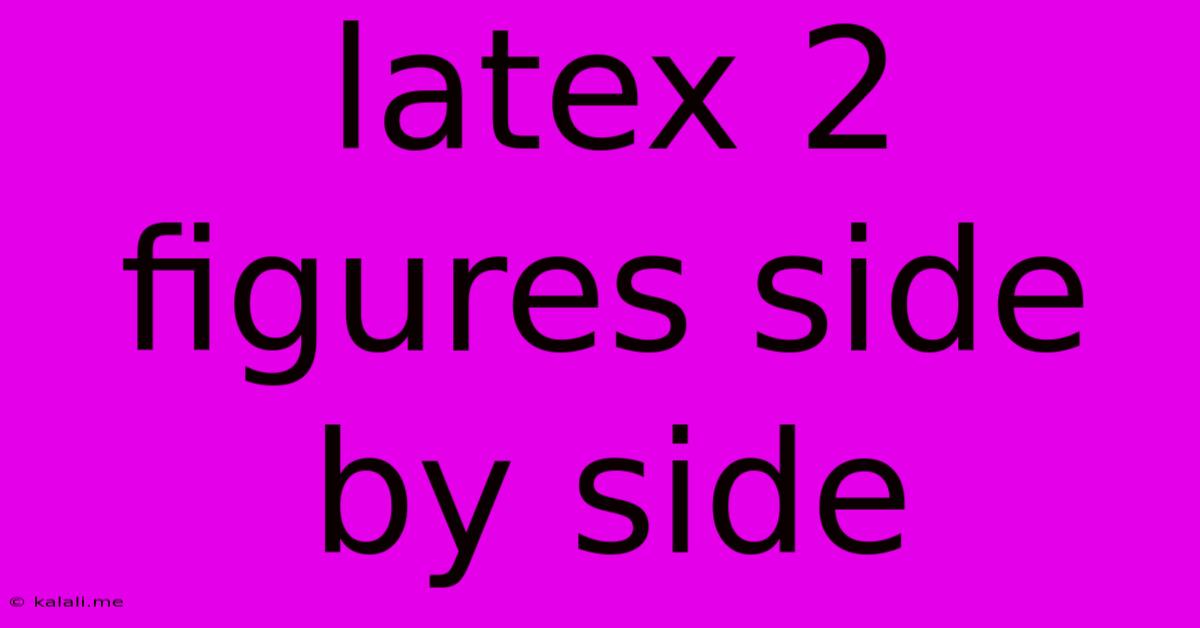 Latex 2 Figures Side By Side