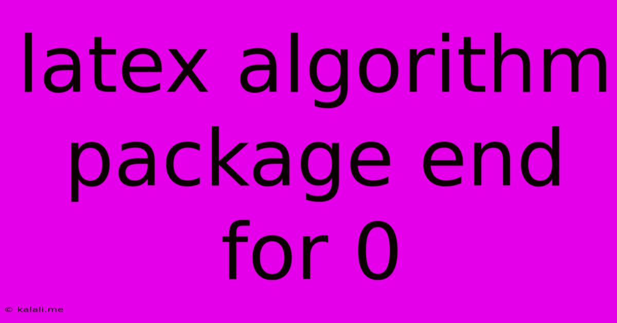 Latex Algorithm Package End For 0