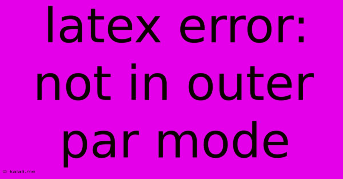 Latex Error: Not In Outer Par Mode