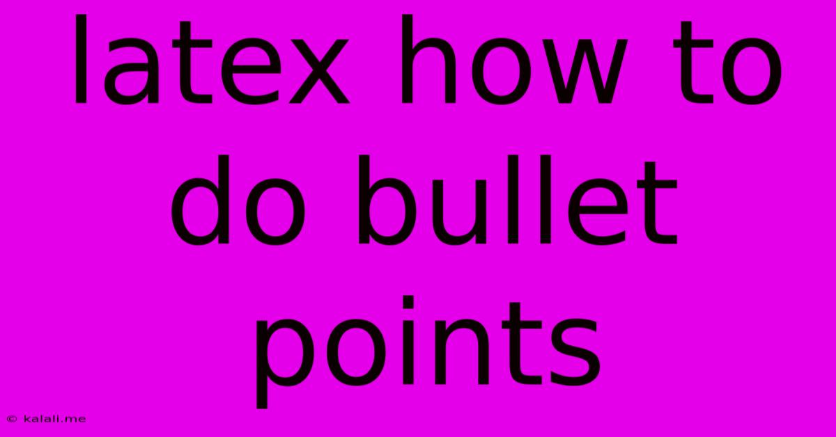 Latex How To Do Bullet Points