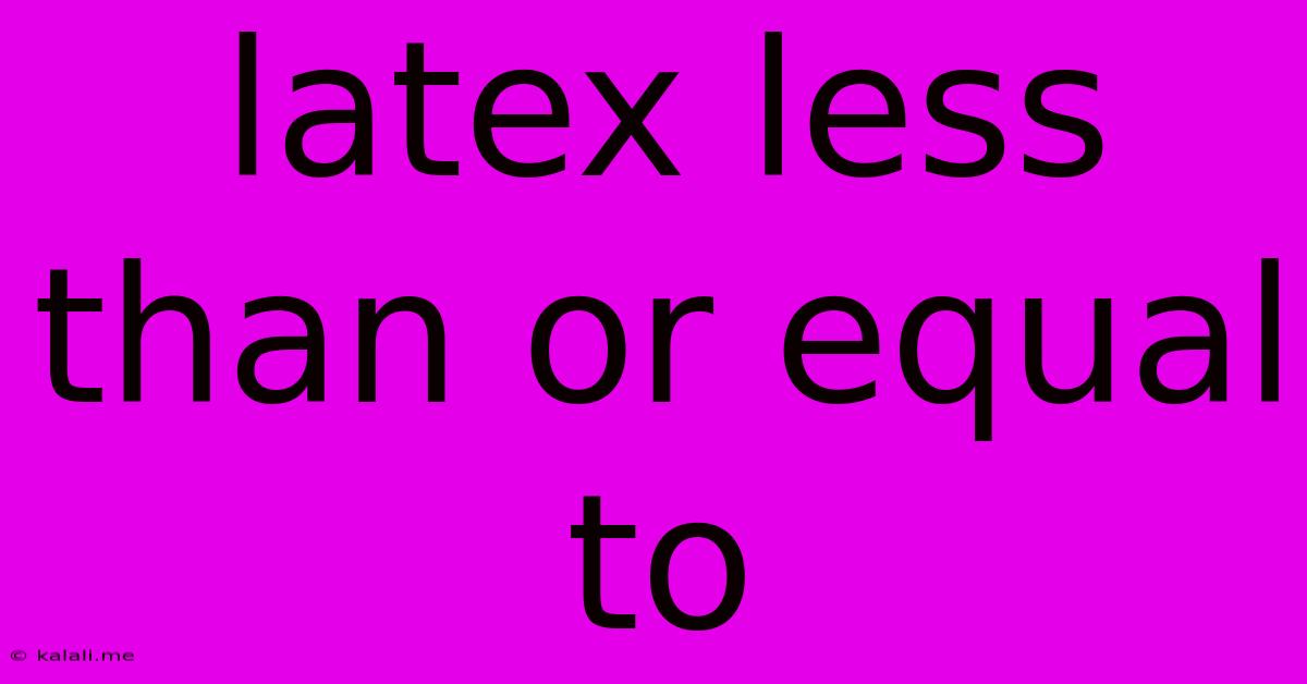Latex Less Than Or Equal To