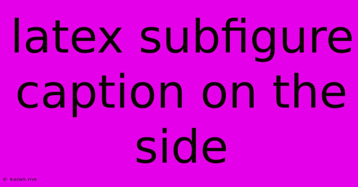 Latex Subfigure Caption On The Side