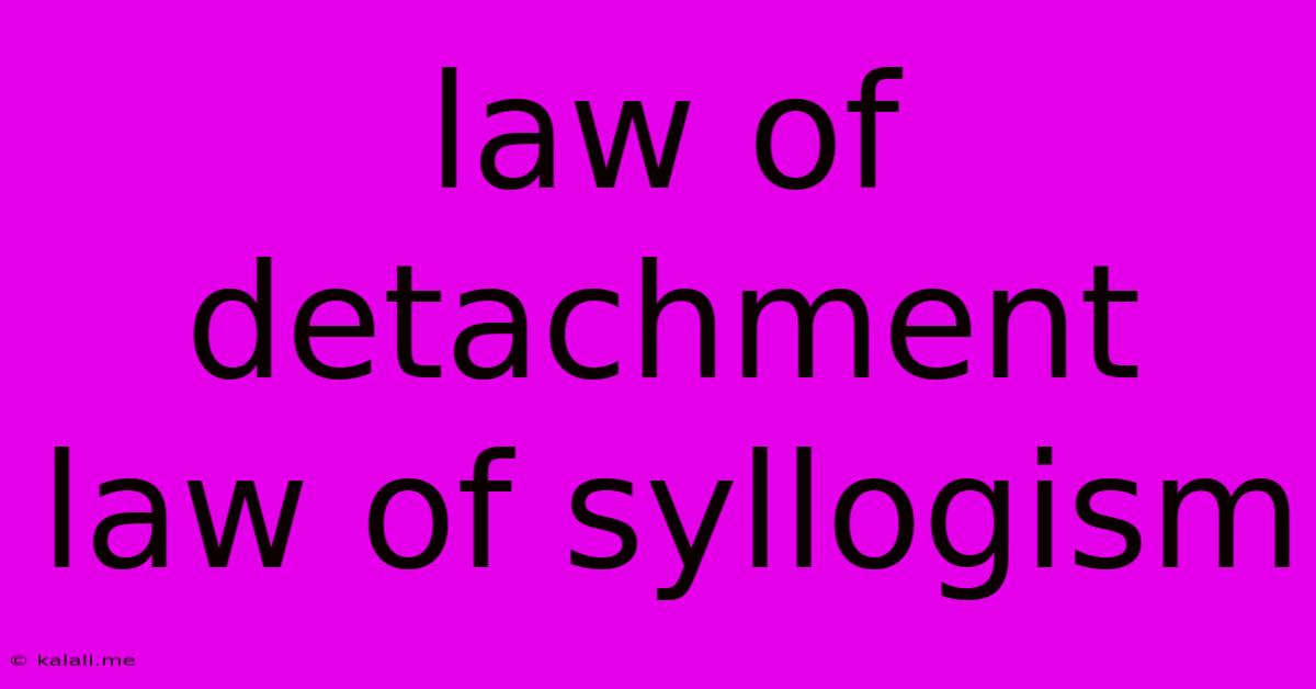 Law Of Detachment Law Of Syllogism