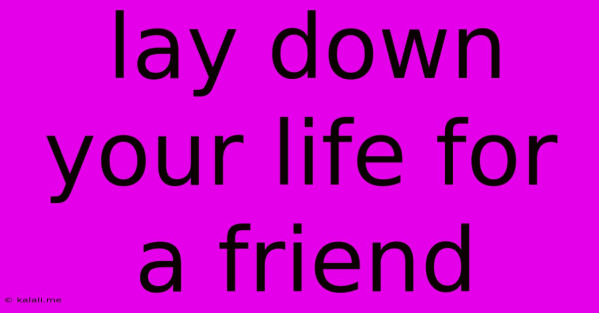 Lay Down Your Life For A Friend