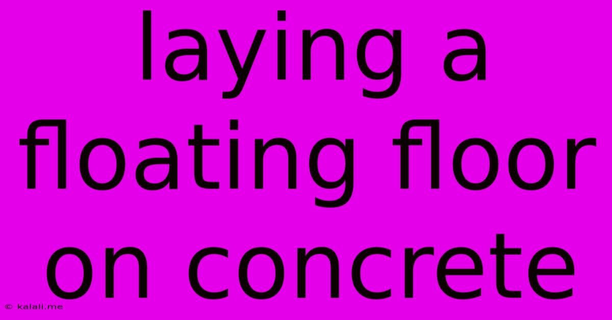 Laying A Floating Floor On Concrete