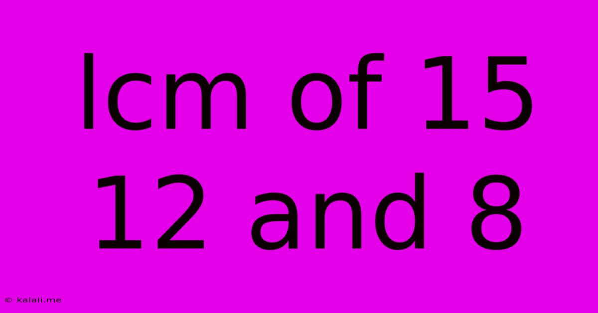 Lcm Of 15 12 And 8