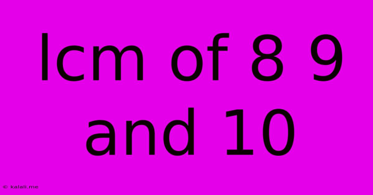 Lcm Of 8 9 And 10