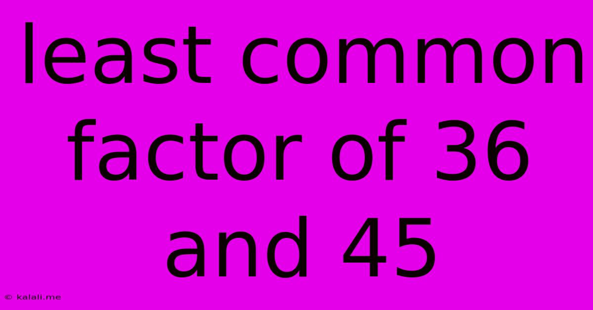 Least Common Factor Of 36 And 45