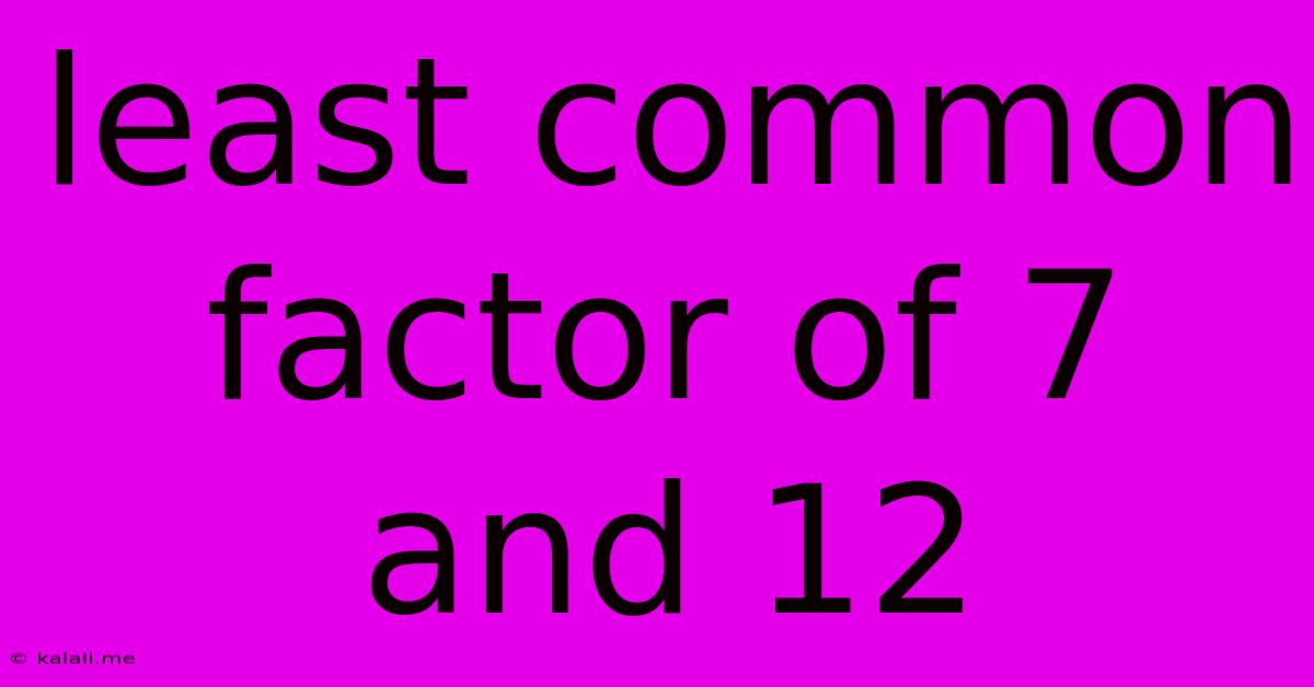Least Common Factor Of 7 And 12