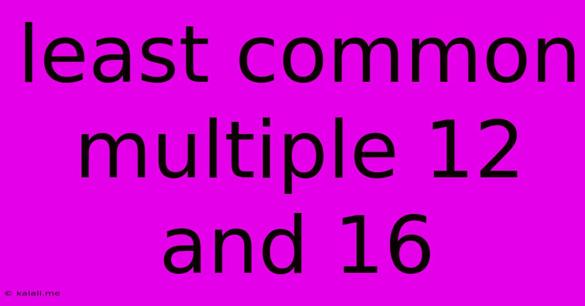 Least Common Multiple 12 And 16