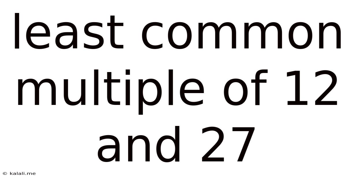 Least Common Multiple Of 12 And 27