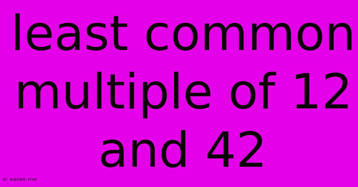 Least Common Multiple Of 12 And 42