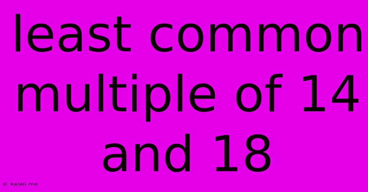 Least Common Multiple Of 14 And 18
