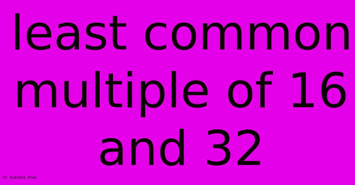 Least Common Multiple Of 16 And 32