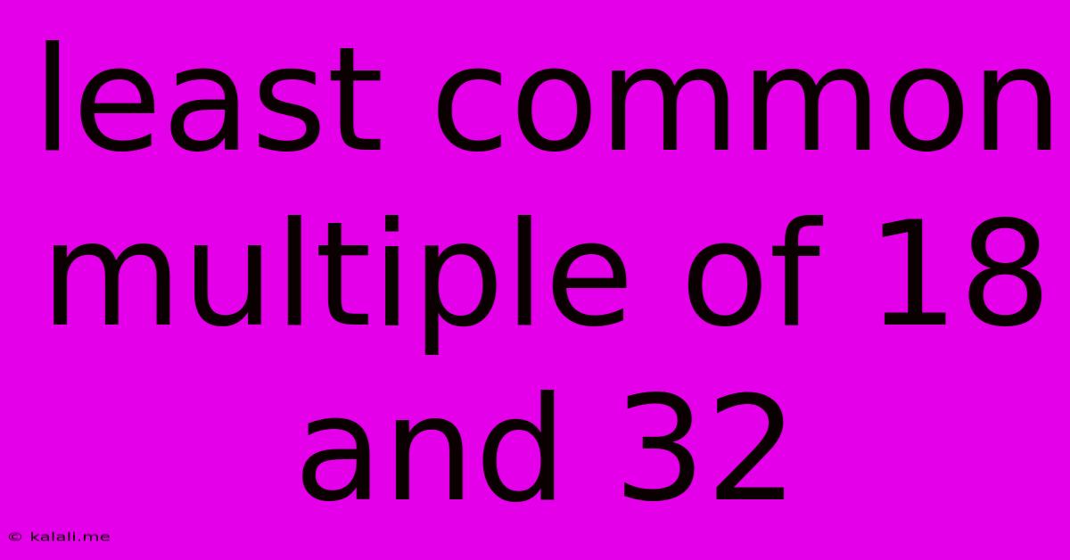 Least Common Multiple Of 18 And 32