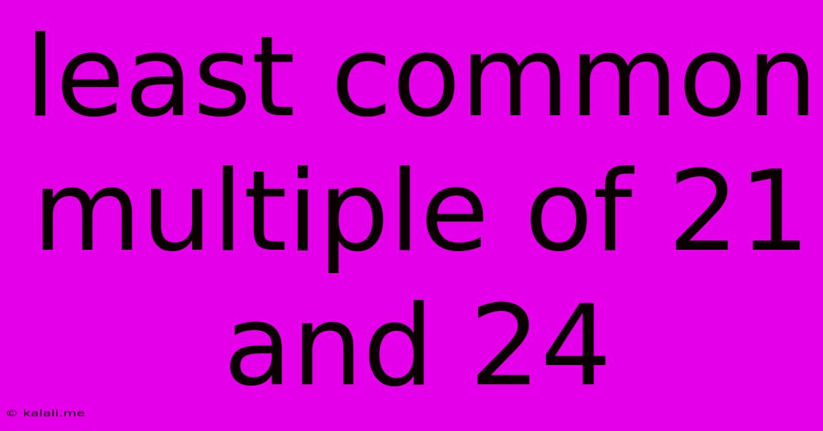 Least Common Multiple Of 21 And 24