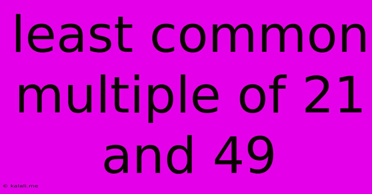 Least Common Multiple Of 21 And 49