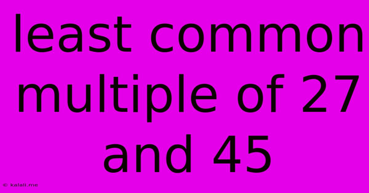 Least Common Multiple Of 27 And 45