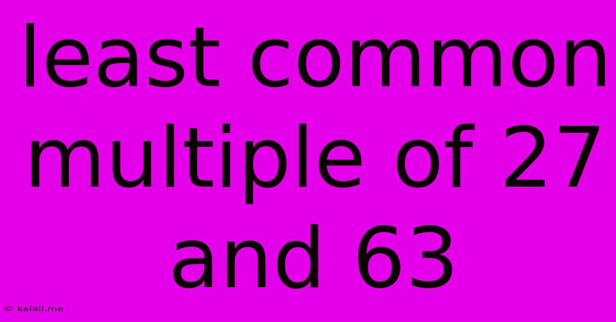 Least Common Multiple Of 27 And 63
