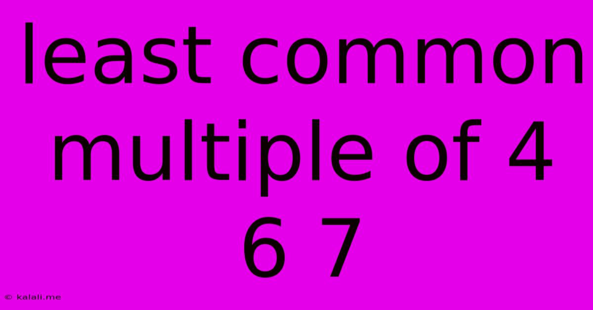Least Common Multiple Of 4 6 7