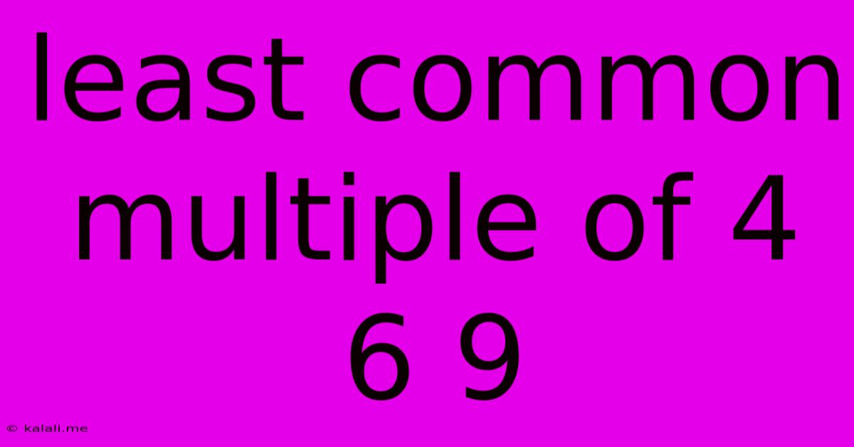 Least Common Multiple Of 4 6 9
