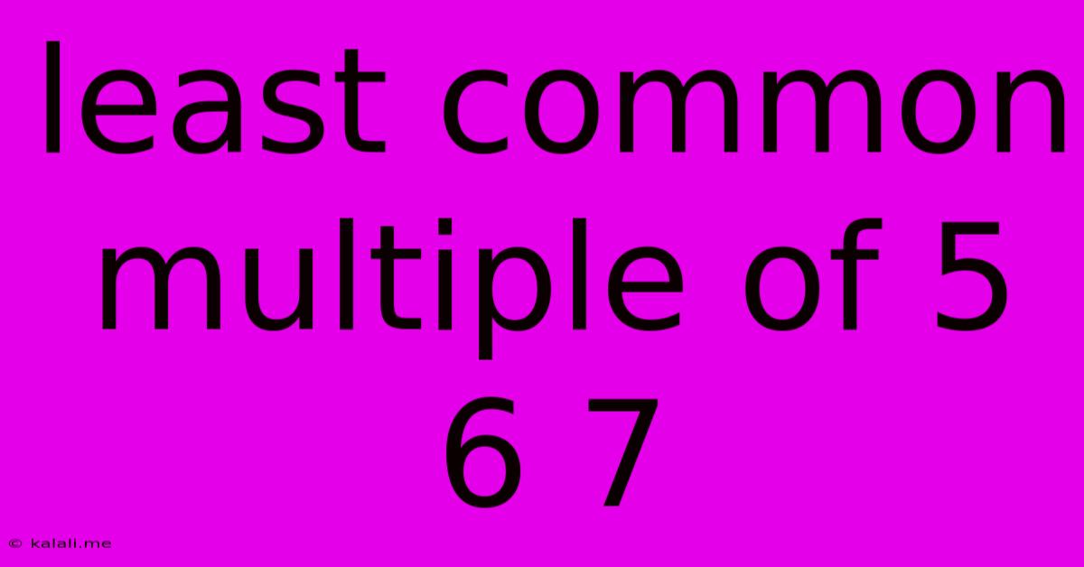 Least Common Multiple Of 5 6 7