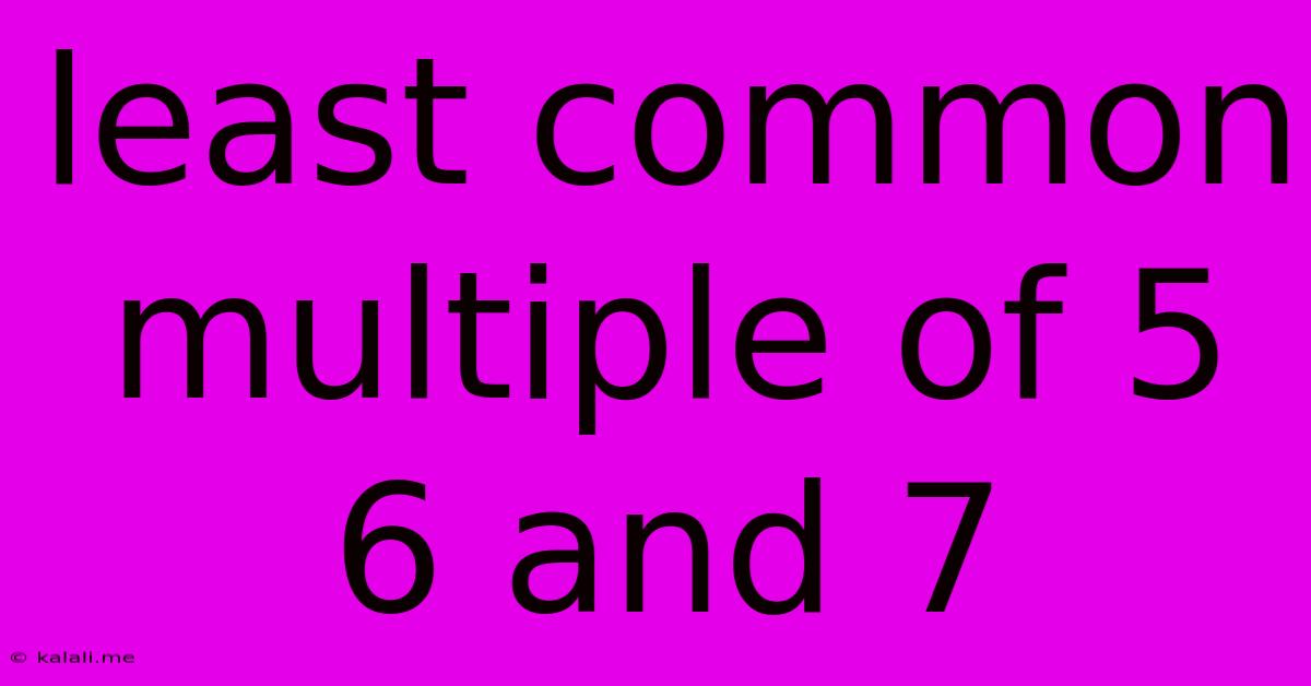 Least Common Multiple Of 5 6 And 7