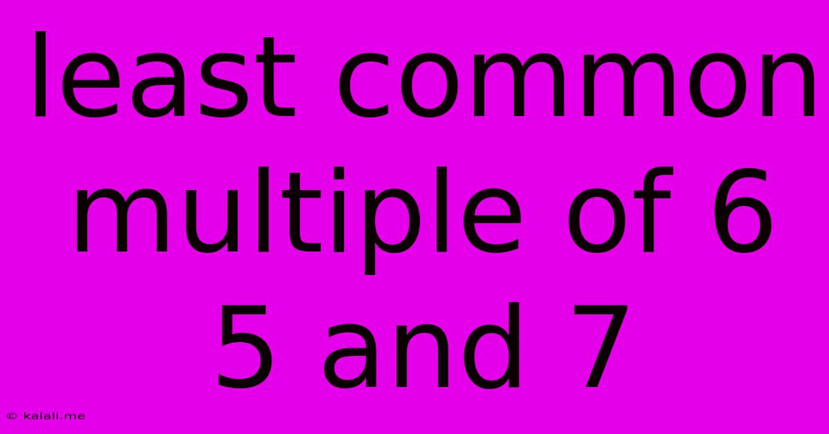 Least Common Multiple Of 6 5 And 7