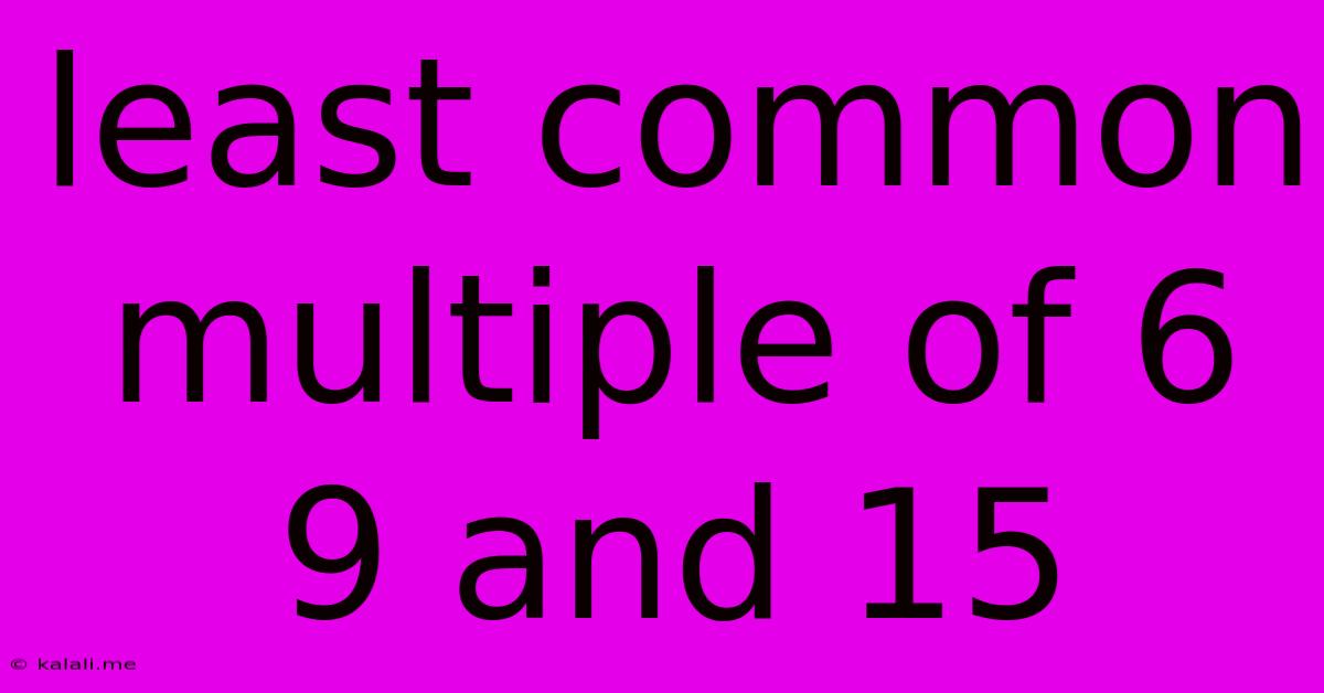 Least Common Multiple Of 6 9 And 15