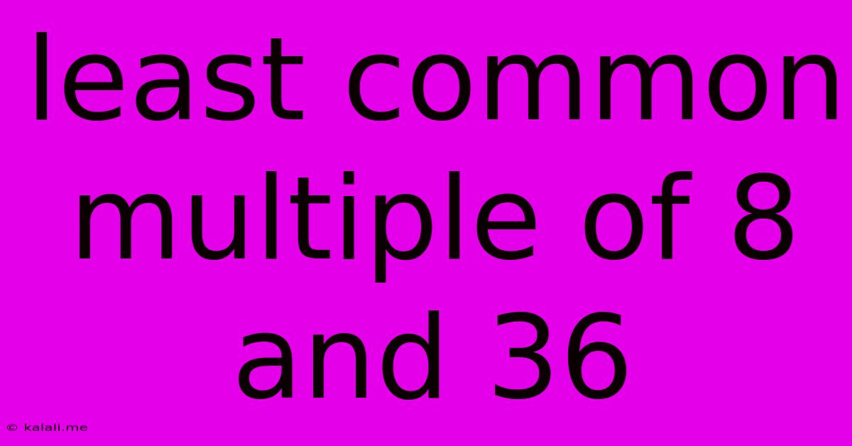 Least Common Multiple Of 8 And 36