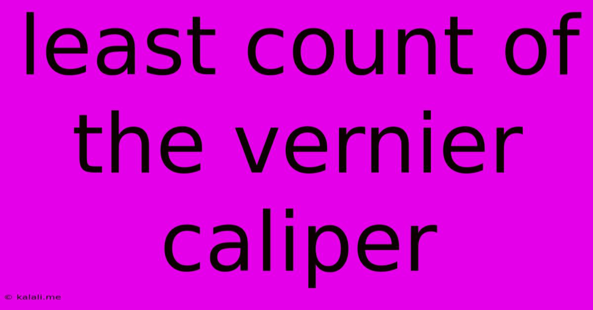 Least Count Of The Vernier Caliper