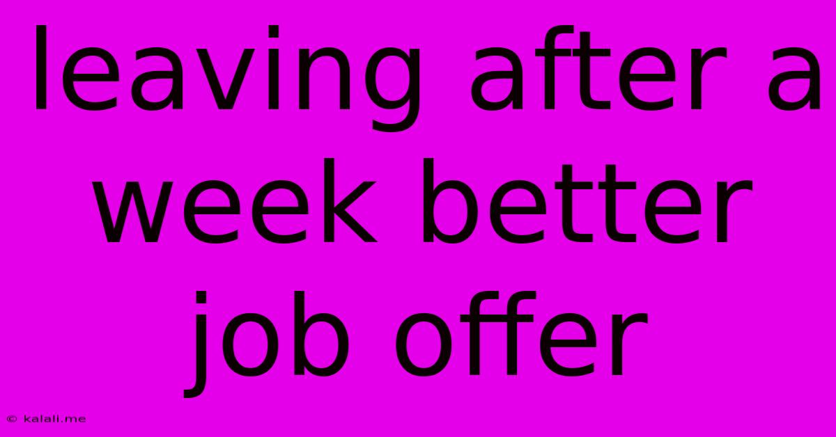 Leaving After A Week Better Job Offer