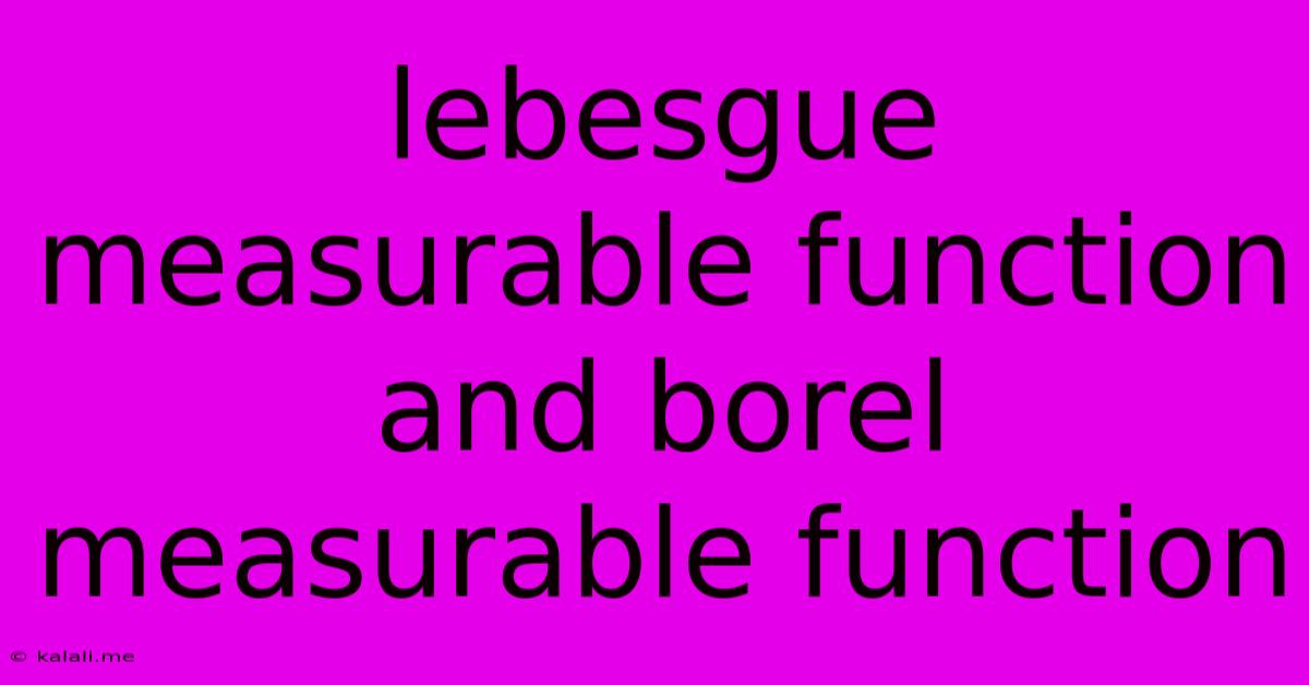 Lebesgue Measurable Function And Borel Measurable Function